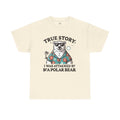 True Story I Was Attacked By A Polar Bear - Unisex Garment-Dyed T-shirt