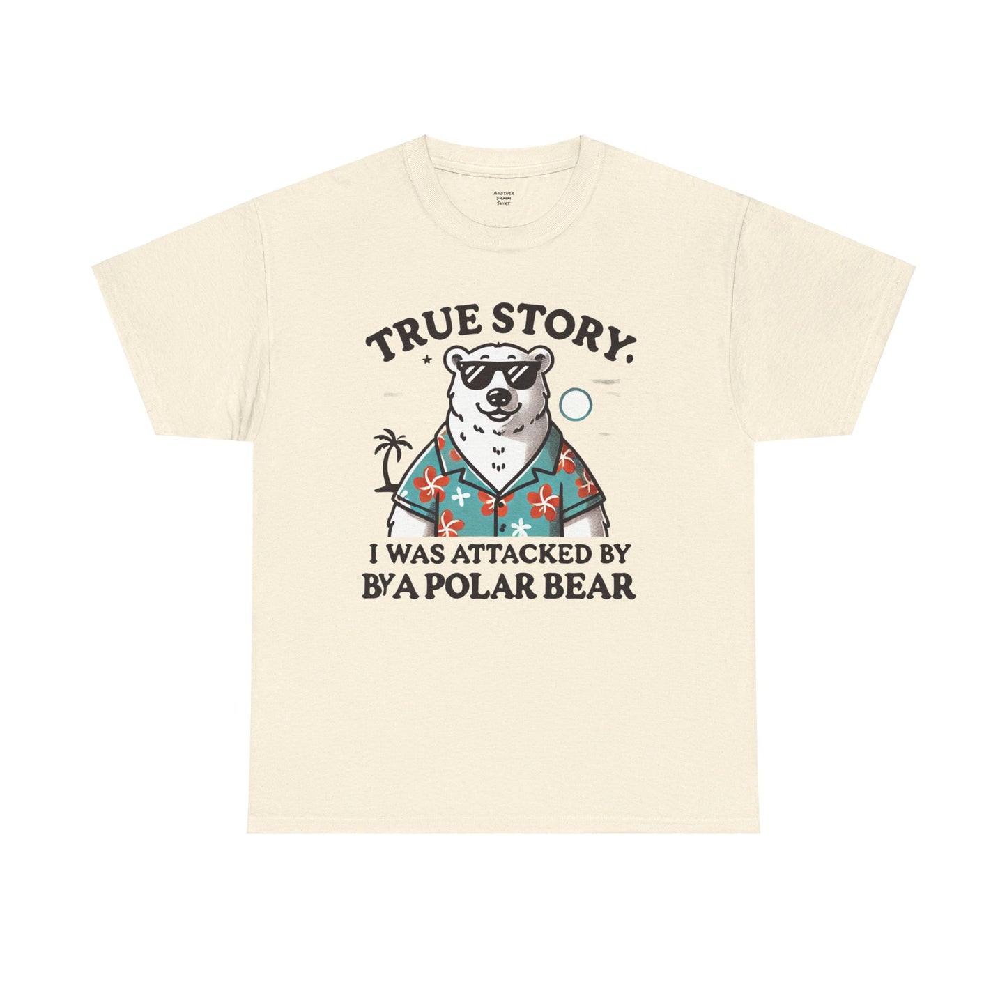 True Story I Was Attacked By A Polar Bear - Unisex Garment-Dyed T-shirt