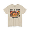 Butcher Don't Go Bacon My Heart - Unisex Graphic T Shirt