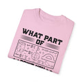 What Part of MATH AND SCIENCE Don't You Understand, Comfort Colors Unisex Garment-Dyed T-shirt