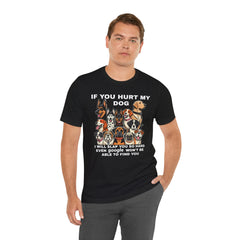 If You Hurt My Dog - Unisex Jersey Short Sleeve Tee