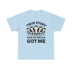 True Story A Pod Of Orcas GOT ME - Unisex Garment-Dyed T-shirt