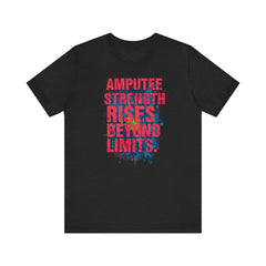 AMPUTEE STRENGTH Quote - Unisex T-Shirt