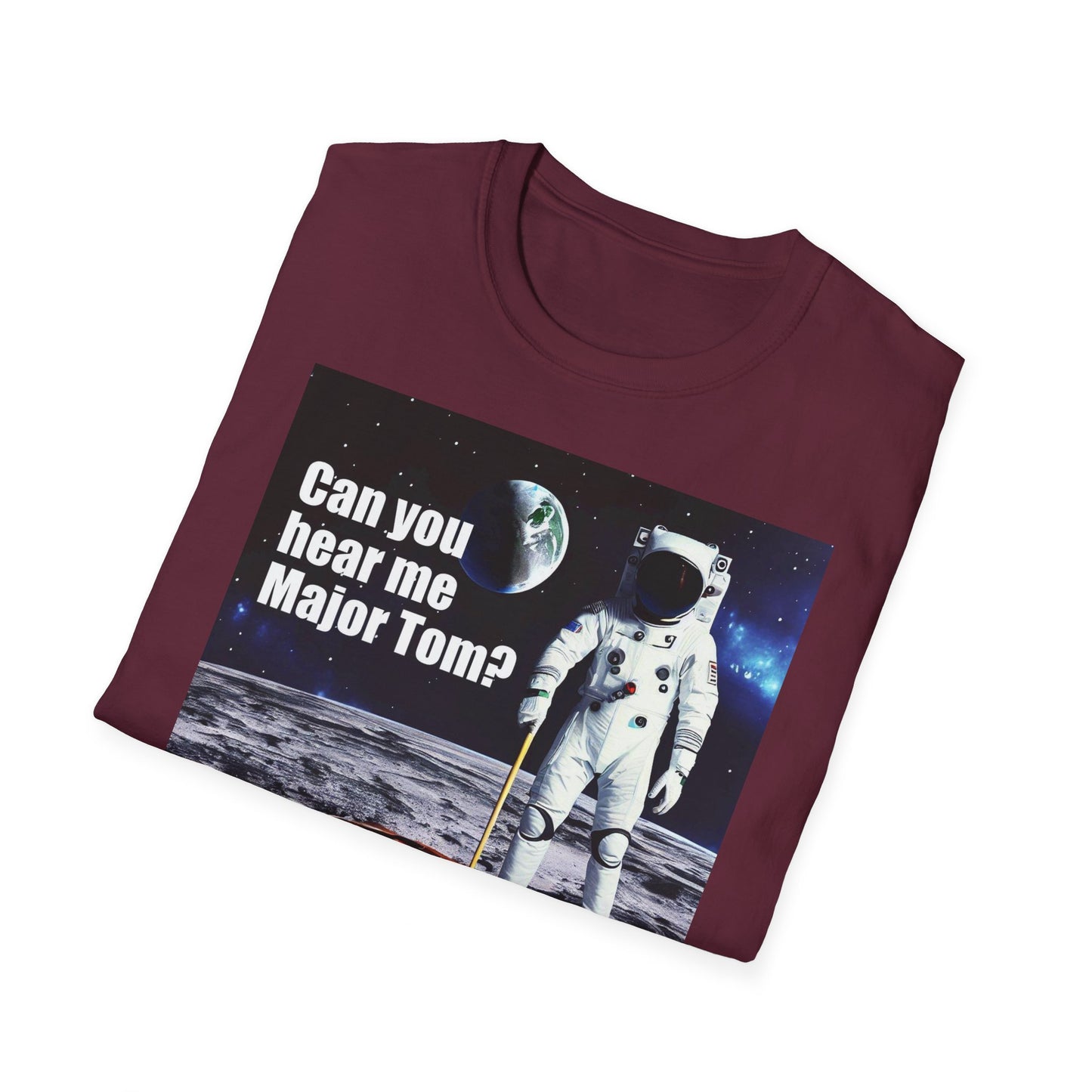 Can You Hear Me Major Tom? Unisex Soft Style T Shirt