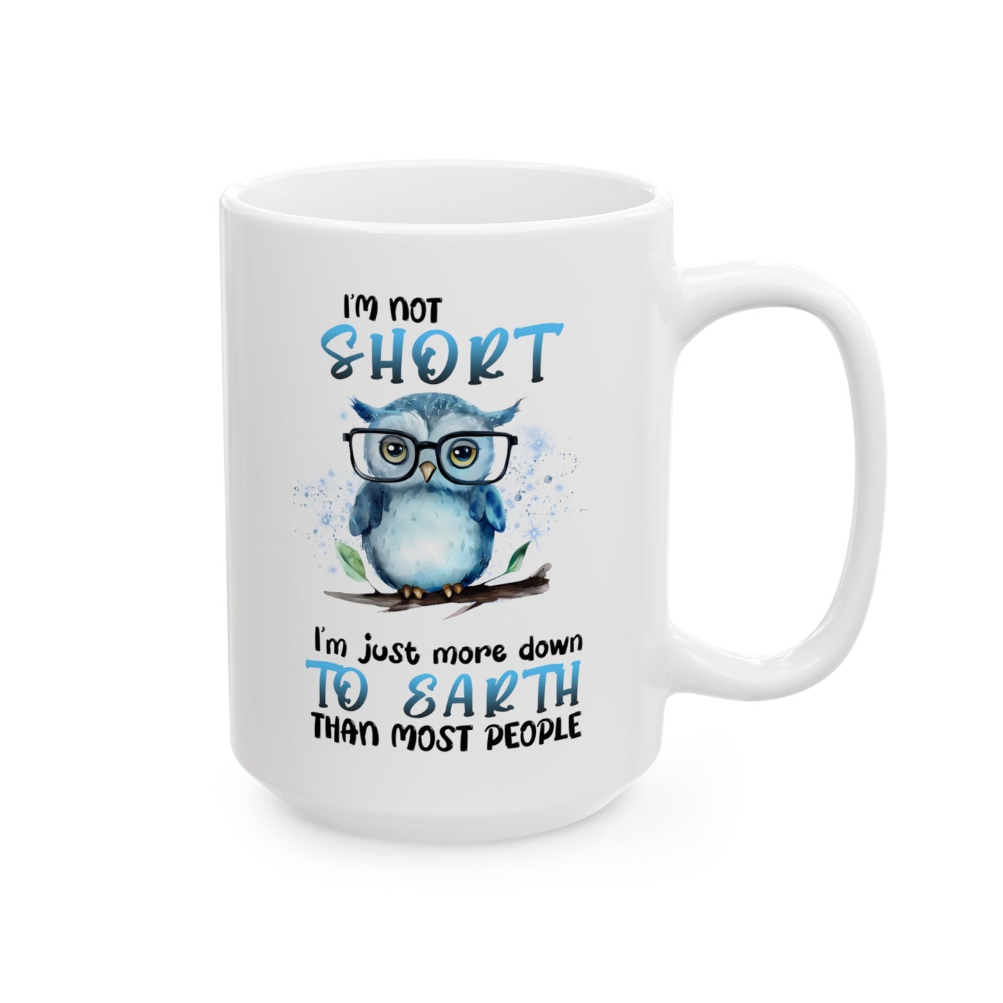 I'm Not Short Owl mug, vertically challenged owl, ceramic owl mug, 11oz, 15oz, funny owl gift, gift for her, Owl lover mug, nature lover mug