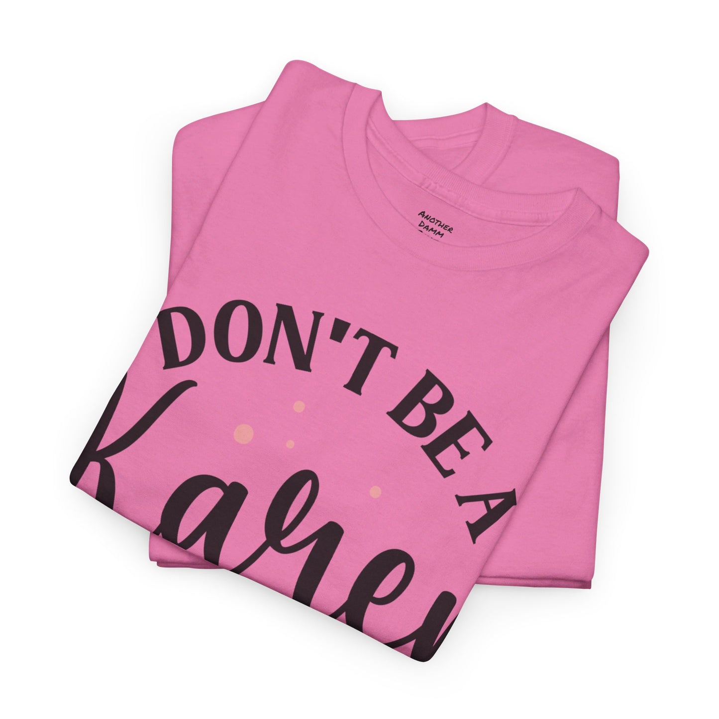 Don't Be A Karen Unisex Heavy Cotton Tee