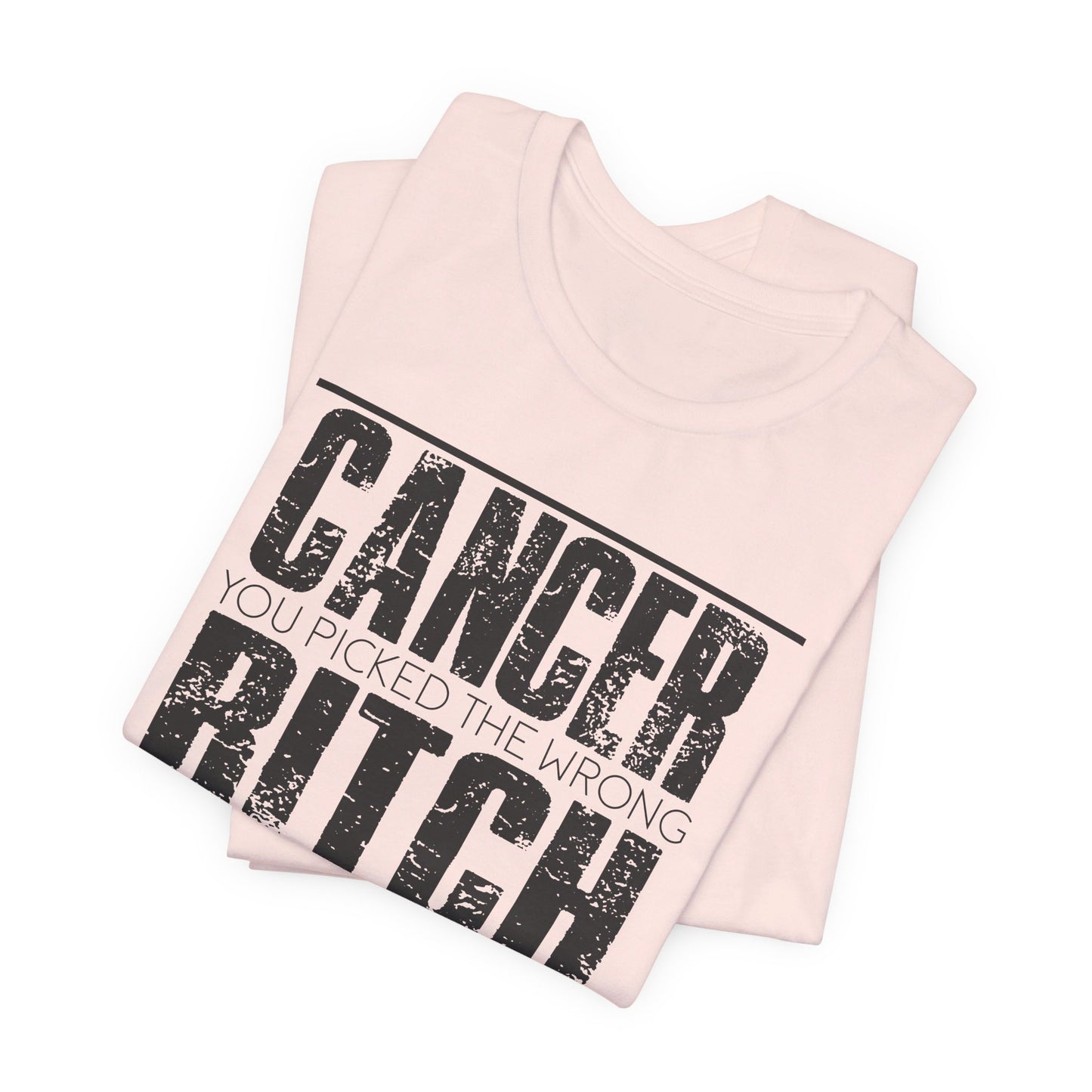 CANCER You Picked The Wrong BITCH - Unisex Jersey Short Sleeve Tee / Cancer Awareness / Breast Cancer /Positve Health / Survivor