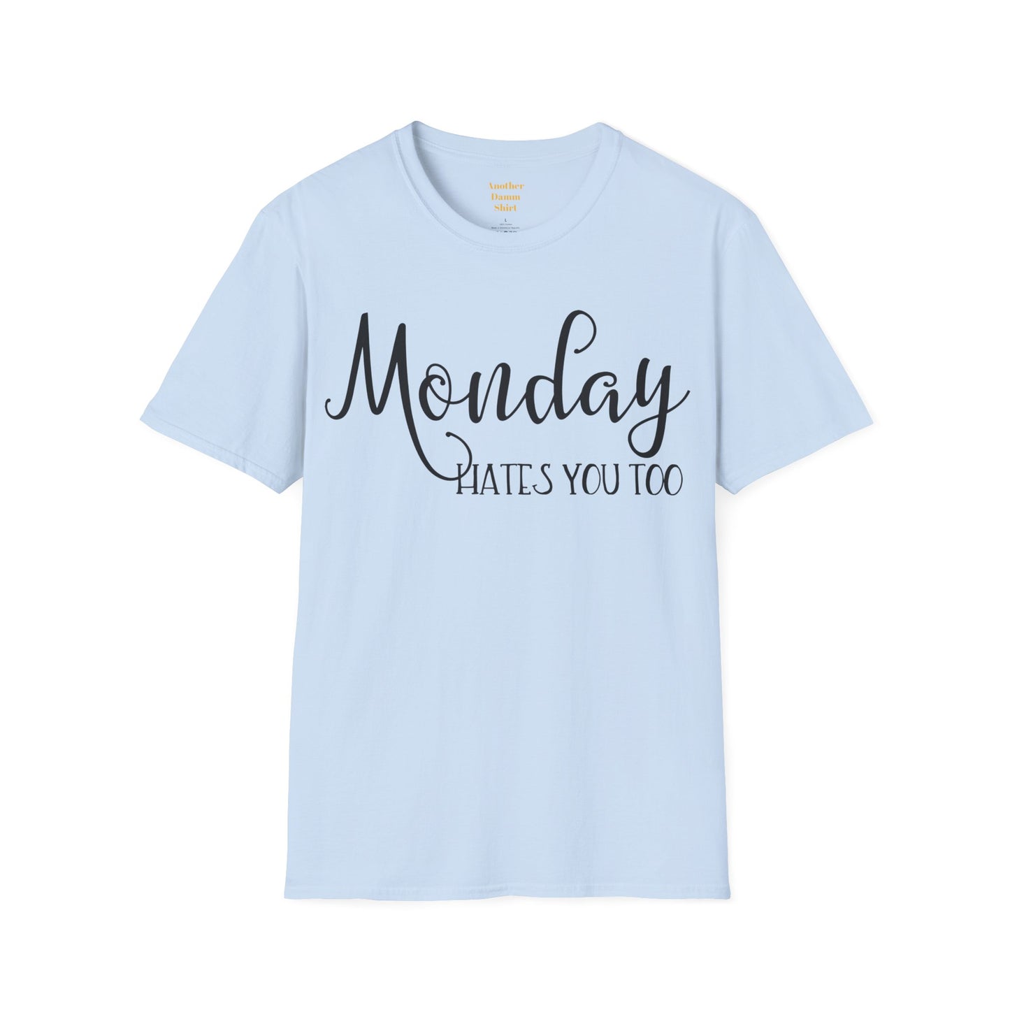 Monday Hates You Too Soft Style T Shirt