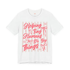 Helping Tiny Humans Do Big Things Tee – Cute Teacher/Nanny Babycare Shirt