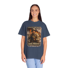 American Heroes Collection No 2 Graphic T-Shirt — “We're Not Going Back” Audie Murphy WWII