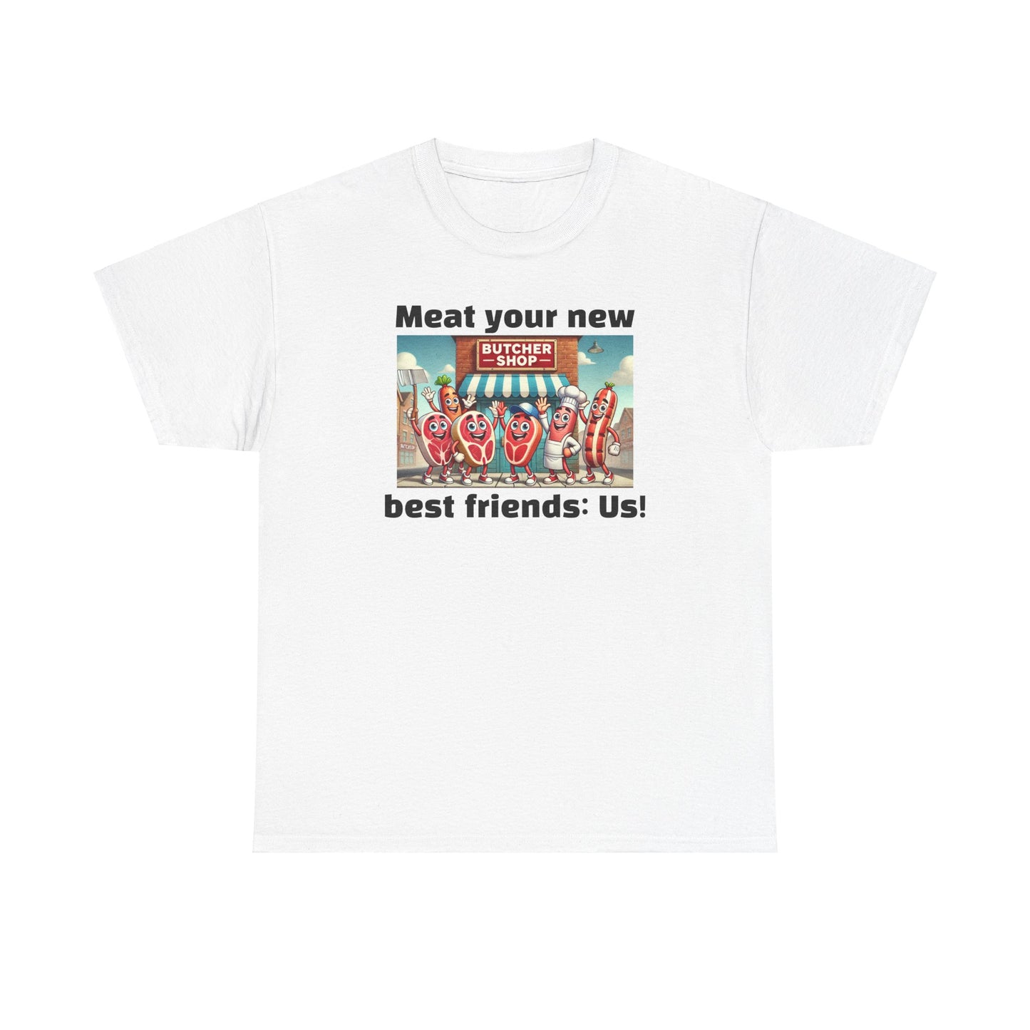 Butcher Meat your new best friends: us! - Graphic Unisex Tee