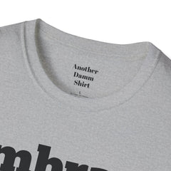 Embrace The Suck Unisex Softstyle T-Shirt