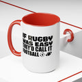 If Rugby Was Easy They'd Call It Football, 15 oz Mug