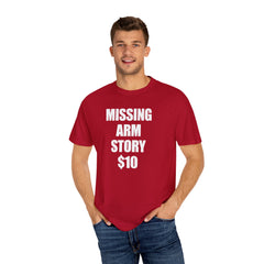 Funny Amputee Unisex T-Shirt - Missing Arm Story $10
