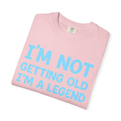 I’m Not Getting Old I’m A Legend T-Shirt — Funny Birthday Tee for Men & Women