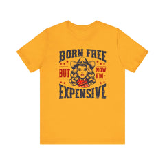 Born To Be Free Now I am Expensive, Cowgirl Graphic, Unisex Jersey Short Sleeve Tee