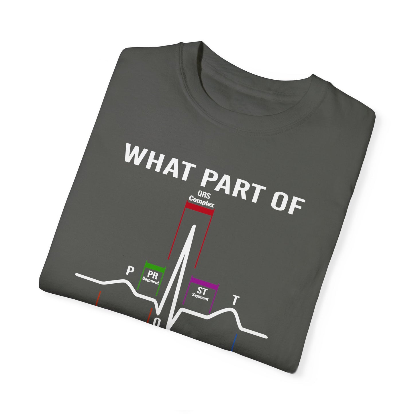 What Part of an EKG Wave Form Don't You Understand, Comfort Colors Unisex Garment-Dyed T-shirt