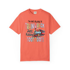 Funny Trainwreck T-Shirt - I'm Not Always a Train Wreck, Just Kidding, Toot Toot!