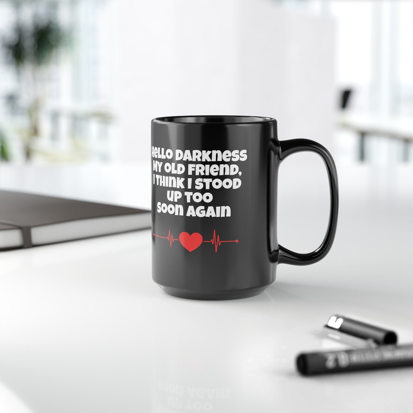 Hello Darkness My Old Friend, I Think I Stood Up Too Soon Again Graphic Black Mug (11oz, 15oz)