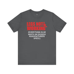 LEGS NOT WORKING Fun Quote - Graphic Unisex T Shirt