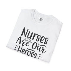 Nurses Are Our Heroes - Unisex Softstyle T-Shirt | Nurse Awareness,Medical Wear,Gift For Her,Scrubs Lover,Hospital Staff,Registered Nurse,RN