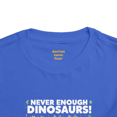 Never Enough Dinosaurs Toddler Tee - Fun Dino Graphic Shirt for Kids