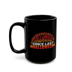 I Have Been Ready For Helloween Since Last Halloween - Graphic Black Mug (11oz, 15oz)