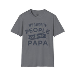 My Favorite People Call Me Papa Unisex Softstyle T-Shirt A unique gift for Papa for Fathers Day, Birthday or Any Day of the year.