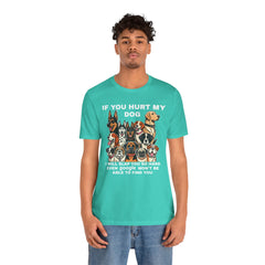 If You Hurt My Dog - Unisex Jersey Short Sleeve Tee
