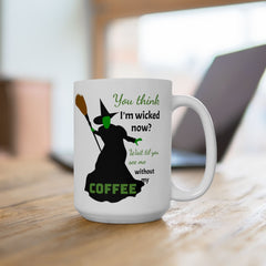 Wicked Without My Coffee Ceramic Mug – Funny Witch Coffee or Tea  Cup (11oz/15oz)