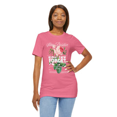 Stay Positive Rose Unisex Tee - Forget Your Problems