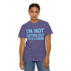 I’m Not Getting Old I’m A Legend T-Shirt — Funny Birthday Tee for Men & Women