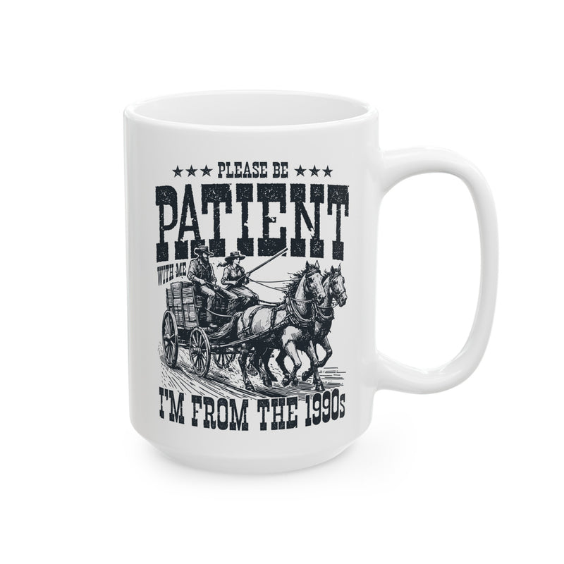 Please Be Patient With Me Im From The 1900s, Graphic Ceramic Mug (11oz, 15oz)