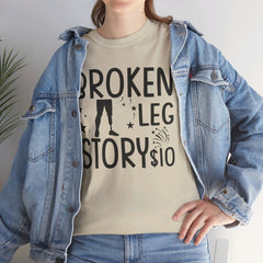 Amputee Humor Broken Leg Story $10  - Unisex Heavy Cotton Tee