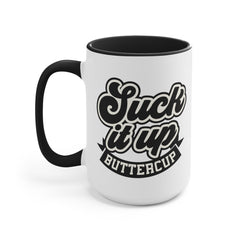 Suck It Up Buttercup - 11oz 15oz Mug