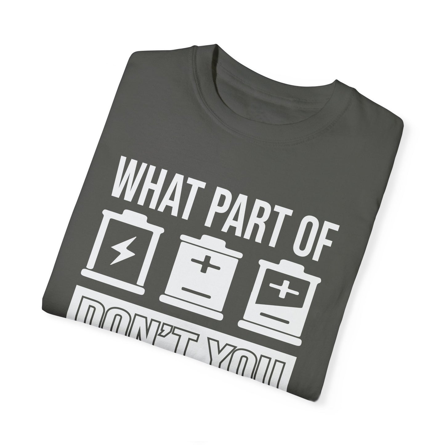 What Part of Battery Cells Don't You Understand, Comfort Colors Unisex Garment-Dyed T-shirt