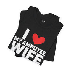 Amputee Love Quote - Unisex T-Shirt