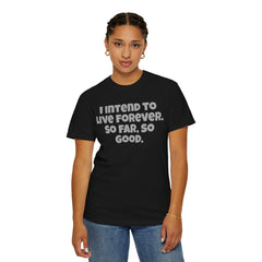 I Intend To Live Forever, Comfort Colors Unisex Garment-Dyed T-shirt