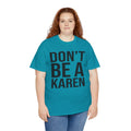 BOLD Don't Be A Karen = Unisex Heavy Cotton Tee