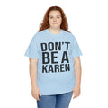 BOLD Don't Be A Karen = Unisex Heavy Cotton Tee