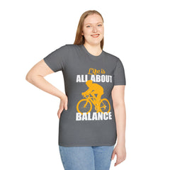 Life Is All About Balance Unisex Softstyle T-Shirt  For the Cyclist in Your Life, Biking Bicycling Exercise Motivation Just Do It