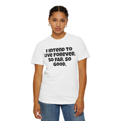 I Intend To Live Forever, Comfort Colors Unisex Garment-Dyed T-shirt