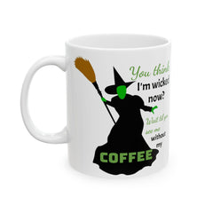 Wicked Without My Coffee Ceramic Mug – Funny Witch Coffee or Tea  Cup (11oz/15oz)