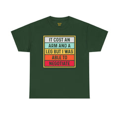 It Cost An Arm And A Leg But I Was Able to Negotiate -  T Shirt