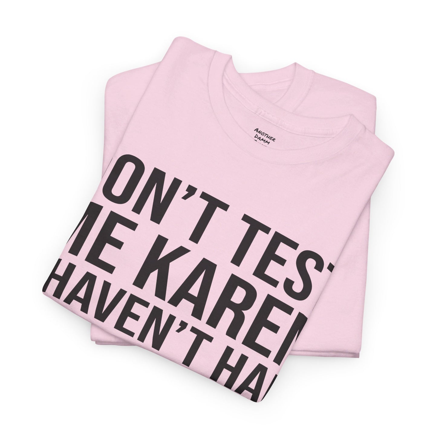 BOLD Don't Test Me Karen - Unisex Heavy Cotton Tee