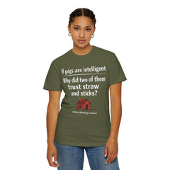 Critical Thinking T-Shirt — “If pigs are intelligent why did two of them trust straw and sticks?” Funny Educational Tee
