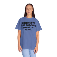I Intend To Live Forever, Comfort Colors Unisex Garment-Dyed T-shirt
