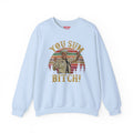 YOU SUM BITCH - Unisex Heavy Blend Crewneck Sweatshirt | Movie Quote | Sheriff Buford T Justice | Smoky And The Bandit | Pop Culture