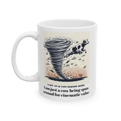 Life Is A Tornado and I am Just A Cow Being Spun Around For Cinematic Value - Ceramic Mug 11oz  / Humor / Farm Fun / Twister