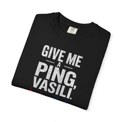Hunt For Red October Give Me A Ping  Vasili Unisex Garment-Dyed T-shirt